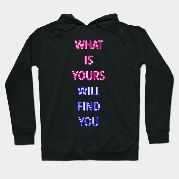 What Is Yours Will Find You - Inspirational Words Hoodie by ak3shay